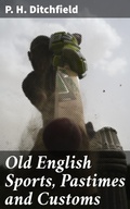 Cover: Old English Sports, Pastimes and Customs - Good Press