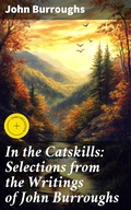 Cover: In the Catskills: Selections from the Writings of John Burroughs - Good Press
