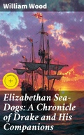Cover: Elizabethan Sea-Dogs: A Chronicle of Drake and His Companions - Good Press