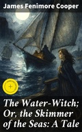 Cover: The Water-Witch; Or, the Skimmer of the Seas: A Tale - Good Press