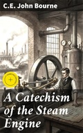 Cover: A Catechism of the Steam Engine - Good Press