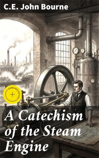 Enlarge image Cover: A Catechism of the Steam Engine - Good Press