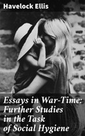 Cover: Essays in War-Time: Further Studies in the Task of Social Hygiene - Good Press