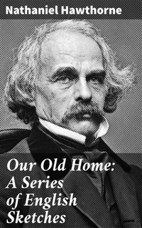 Abbildung von: Our Old Home: A Series of English Sketches - Good Press