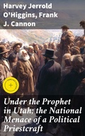 Cover: Under the Prophet in Utah; the National Menace of a Political Priestcraft - Good Press