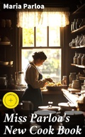 Cover: Miss Parloa's New Cook Book - Good Press