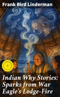 Cover: Indian Why Stories: Sparks from War Eagle's Lodge-Fire - Good Press