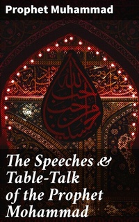 Abbildung von: The Speeches & Table-Talk of the Prophet Mohammad - Good Press