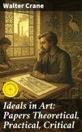 Cover: Ideals in Art: Papers Theoretical, Practical, Critical - Good Press