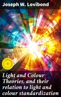 Cover: Light and Colour Theories, and their relation to light and colour standardization - Good Press