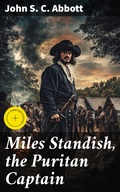 Cover: Miles Standish, the Puritan Captain - Good Press