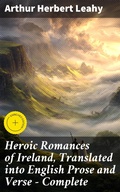 Cover: Heroic Romances of Ireland, Translated into English Prose and Verse - Complete - Good Press
