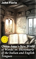 Cover: Queen Anna's New World of Words; or, Dictionarie of the Italian and English Tongues - Good Press