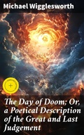 Cover: The Day of Doom; Or, a Poetical Description of the Great and Last Judgement - Good Press