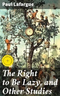 Cover: The Right to Be Lazy, and Other Studies - Good Press