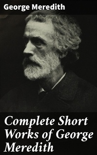 Enlarge image Cover: Complete Short Works of George Meredith - Good Press