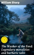 Cover: The Washer of the Ford: Legendary moralities and barbaric tales - Good Press