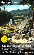 Cover: The History of Ancient America, Anterior to the Time of Columbus - Good Press