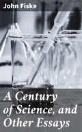 Cover: A Century of Science, and Other Essays - Good Press