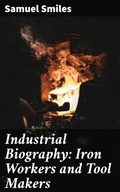 Cover: Industrial Biography: Iron Workers and Tool Makers - Good Press