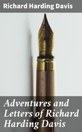 Cover: Adventures and Letters of Richard Harding Davis - Good Press