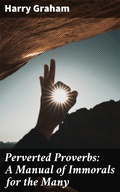 Cover: Perverted Proverbs: A Manual of Immorals for the Many - Good Press