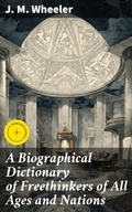 Cover: A Biographical Dictionary of Freethinkers of All Ages and Nations - Good Press