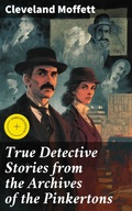 Cover: True Detective Stories from the Archives of the Pinkertons - Good Press