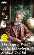 Cover: The Negro: What is His Ethnological Status? 2nd Ed - Good Press