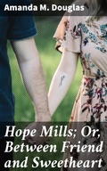 Cover: Hope Mills; Or, Between Friend and Sweetheart - Good Press