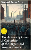 Cover: The Armies of Labor: A Chronicle of the Organized Wage-Earners - Good Press