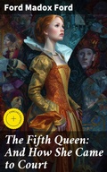 Cover: The Fifth Queen: And How She Came to Court - Good Press