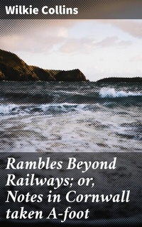 Abbildung von: Rambles Beyond Railways; or, Notes in Cornwall taken A-foot - Good Press