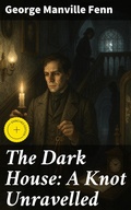Cover: The Dark House: A Knot Unravelled - Good Press