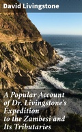 Cover: A Popular Account of Dr. Livingstone's Expedition to the Zambesi and Its Tributaries - Good Press