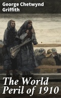 Cover: The World Peril of 1910 - Good Press