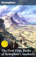 Cover: The First Four Books of Xenophon's Anabasis - Good Press