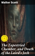 Cover: The Tapestried Chamber, and Death of the Laird's Jock - Good Press