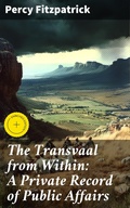 Cover: The Transvaal from Within: A Private Record of Public Affairs - Good Press