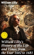 Cover: William Lilly's History of His Life and Times, from the Year 1602 to 1681 - Good Press