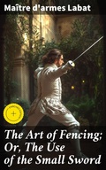 Cover: The Art of Fencing; Or, The Use of the Small Sword - Good Press