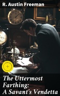 Cover: The Uttermost Farthing: A Savant's Vendetta - Good Press