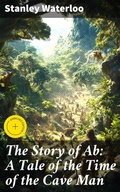 Cover: The Story of Ab: A Tale of the Time of the Cave Man - Good Press