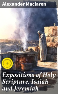 Enlarge image Cover: Expositions of Holy Scripture: Isaiah and Jeremiah - Good Press