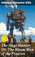 Cover: The Huge Hunter; Or, The Steam Man of the Prairies - Good Press