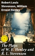 Cover: The Plays of W. E. Henley and R. L. Stevenson - Good Press