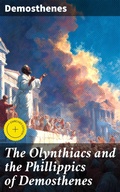 Cover: The Olynthiacs and the Phillippics of Demosthenes - Good Press