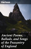 Cover: Ancient Poems, Ballads, and Songs of the Peasantry of England - Good Press