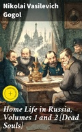 Cover: Home Life in Russia, Volumes 1 and 2 [Dead Souls] - Good Press