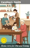 Cover: Home Arts for Old and Young - Good Press